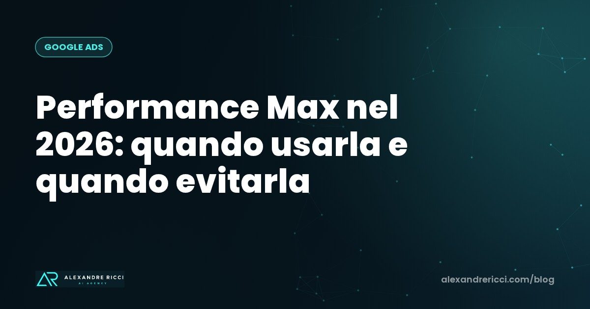 Performance Max en 2026 : quand l'utiliser, quand l'éviter et comment contrôler où va votre budget